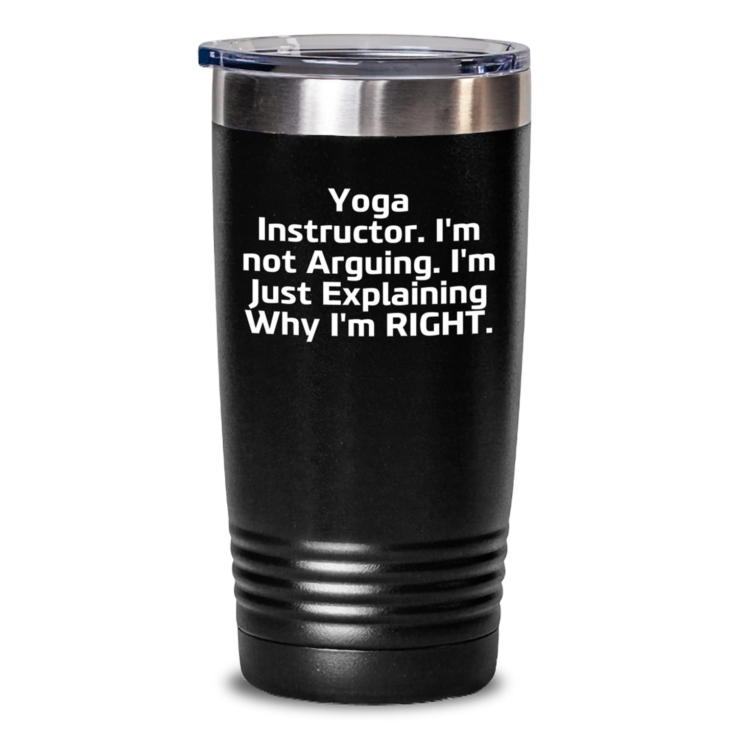 Funny Yoga Instructor Gifts from Friends for Graduation Unique Tumblers - I'm Not Arguing. I'm Just Explaining Why I'm Right. - 20oz or 30oz Capacity - Main