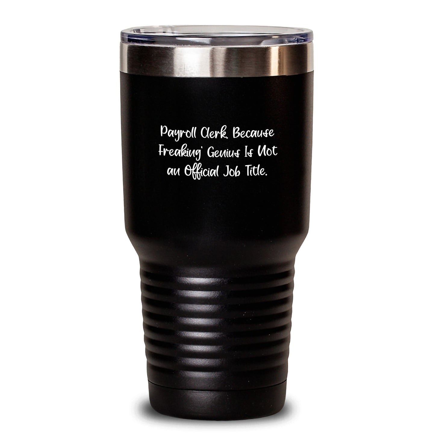 Payroll Clerk Humor Gifts from Friends and Family, Funny Tumbler for Birthday, 'Payroll Clerk. Because Freaking' genius Is Not An Official Job Title.' - Main