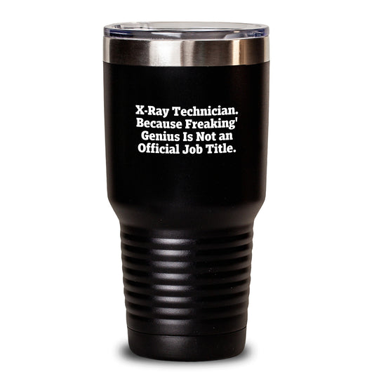 Funny X-Ray Technician Gifts for Him, X-Ray Technician Birthday Unique Tumbler Gifts from Men to X-Ray Technician - 'X-ray Technician. Because Freaking' genius Is Not An Official Job Title.' - Main