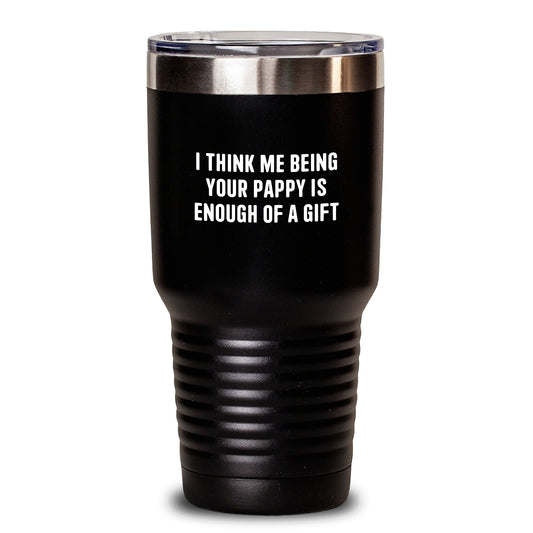 Funny Pappy Gifts from Men, Unique Birthday Unique Gifts for Pappy, 20oz Stainless Steel Tumbler with Powder Coating, 'I Think Me Being Your Pappy Is Enough Of A Gift' - Main