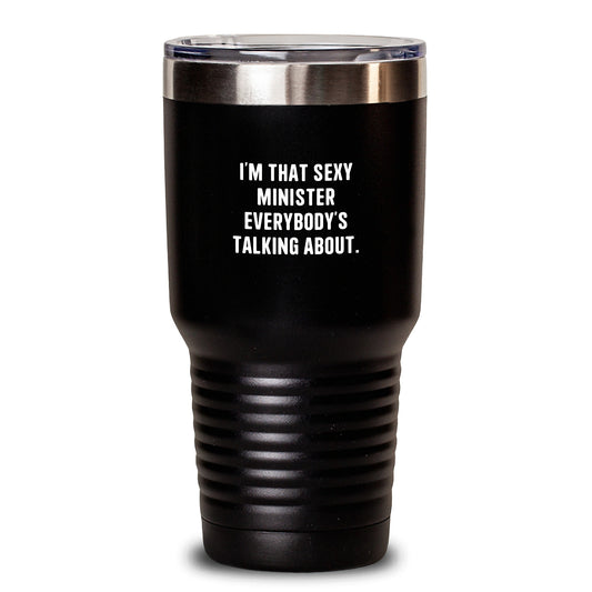 Funny Minister Gifts from Friends - I'm That Sexy Minister Everybody's Talking About. Birthday Unique Tumbler for Minister Men - Main