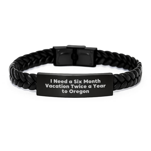 Funny Oregon Gifts - 'I Need A Six Month Vacation Twice A Year To Oregon' Interlaced Leather Bracelet For Men, Women, Family, Coworkers, Friends, Perfect Graduation Unique Gifts from Oregon - Image 1