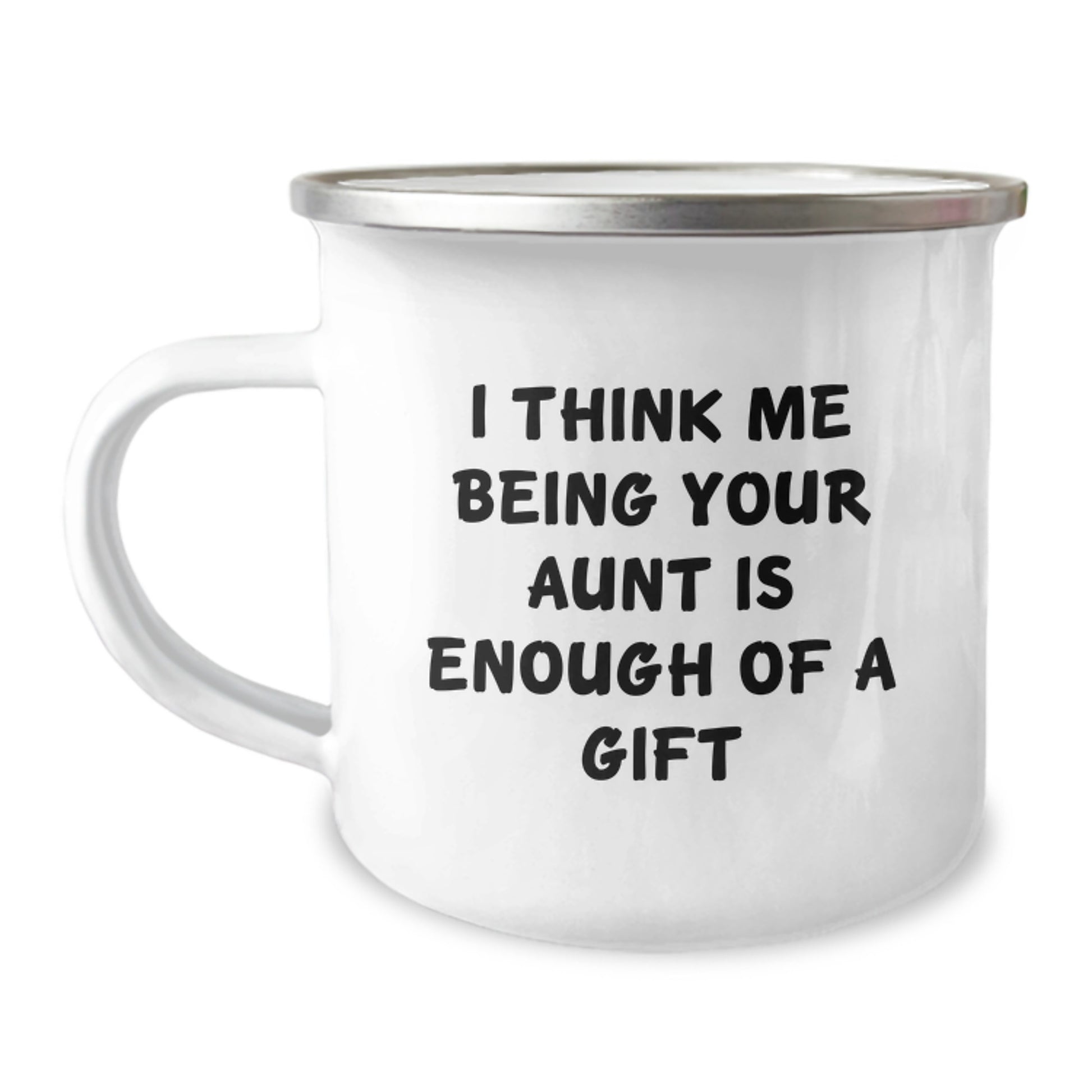 Funny Aunt Gifts from Family, Unique Camping Mug for Graduation, 'I Think Me Being Your Aunt Is Enough Of A Gift' - Image 1