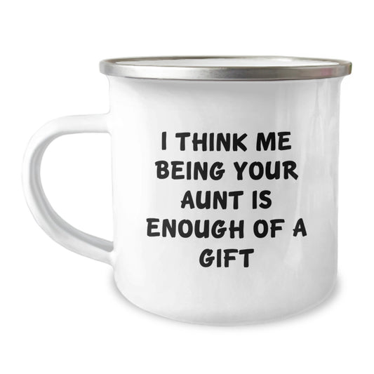 Funny Aunt Gifts from Family, Unique Camping Mug for Graduation, 'I Think Me Being Your Aunt Is Enough Of A Gift' - Image 1
