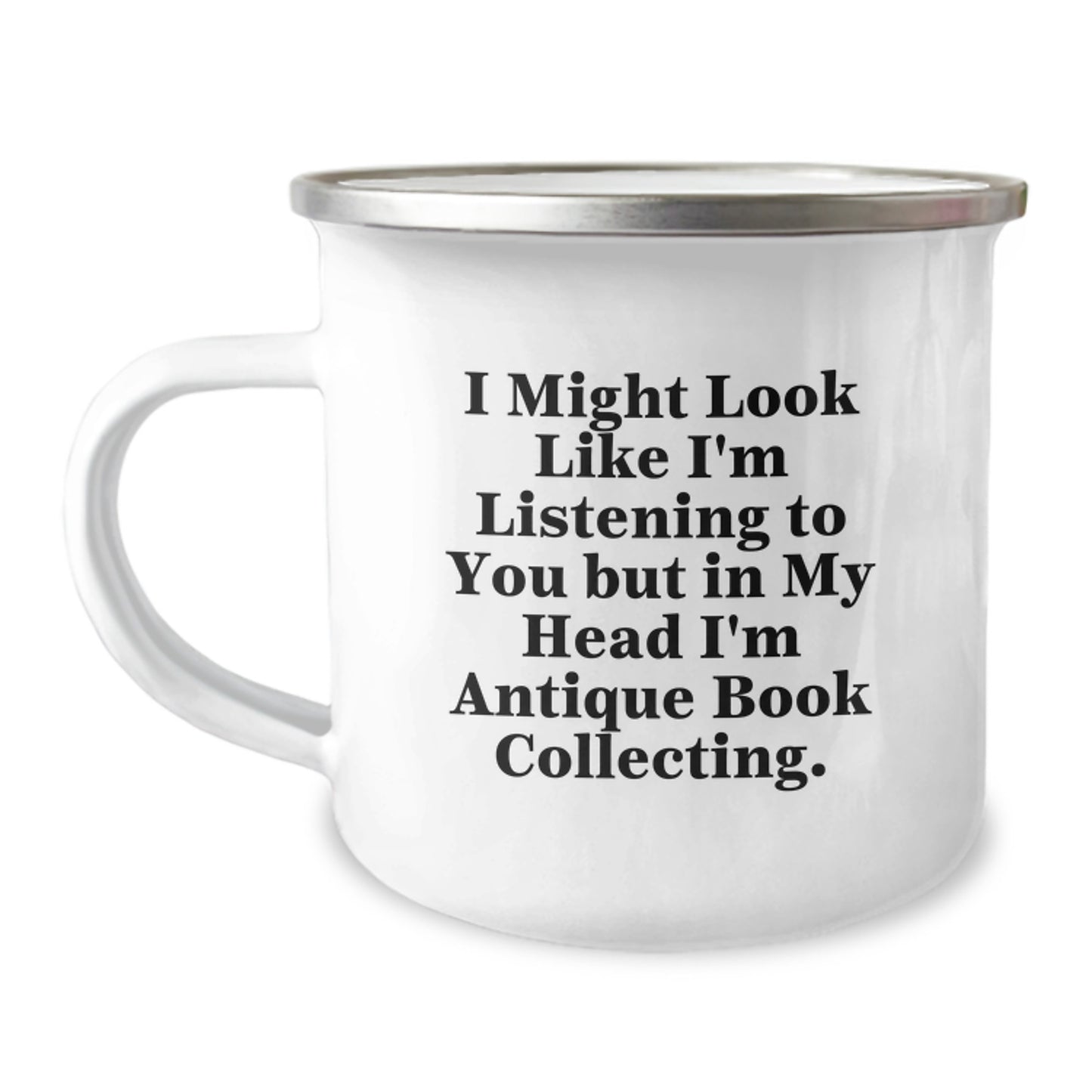 Antique Book Collecting Humor Gifts from Men to Antique Book Collecting Friends on Birthday - Funny Camping Mug, I Might Look Like I'm Listening To You But In My Head I'm Antique Book Collecting. - Image 1