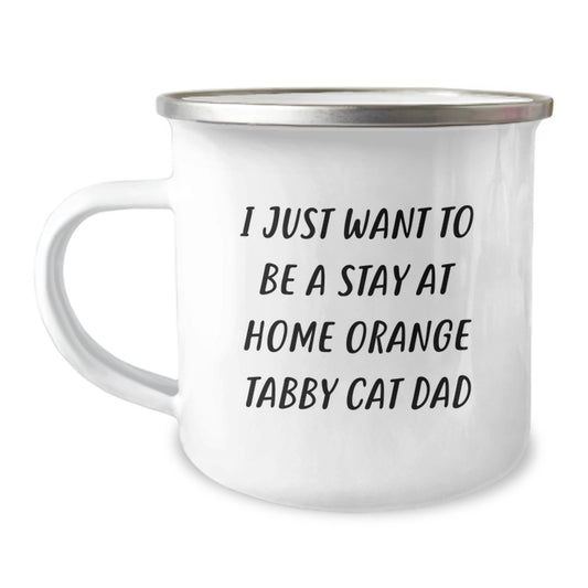 Funny Orange Tabby Cat Dad Gifts from Family for Orange Tabby Cat Lovers - I Just Want To Be A Stay At Home Orange Tabby Cat Dad Camping Mug, Graduation Unique Gifts - Image 1