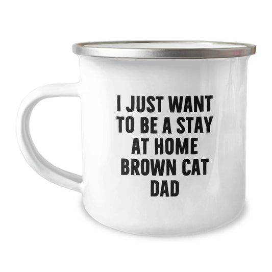 Funny Brown Cat Dad Gift for Men, Graduation Unique Gifts from Family, 'I Just Want To Be A Stay At Home Brown Cat Dad' Printed Camping Mug - Image 1