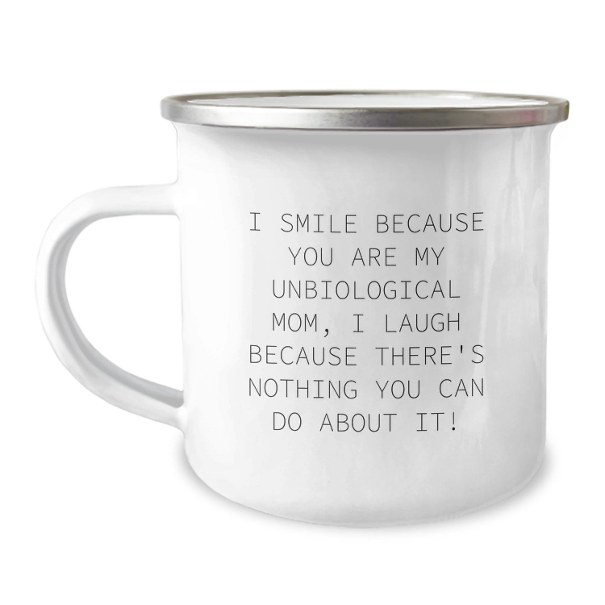 Funny Unbiological Mom Gifts from Family for Christmas Unique Camping Mugs - I Smile Because You Are My Unbiological Mom, I Laugh Because There's Nothing You Can Do About It! - Image 1