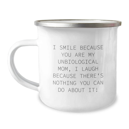 Funny Unbiological Mom Gifts from Family for Christmas Unique Camping Mugs - I Smile Because You Are My Unbiological Mom, I Laugh Because There's Nothing You Can Do About It! - Image 1