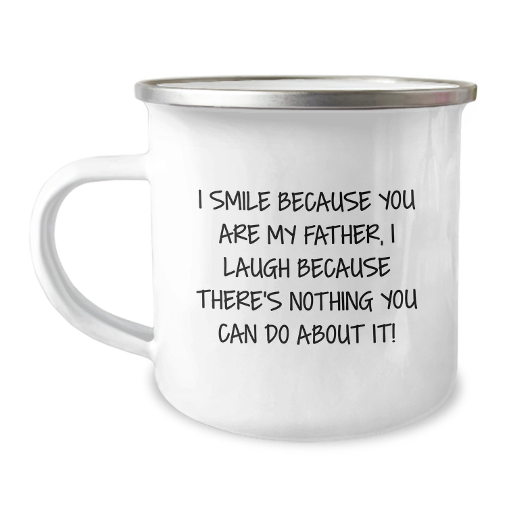Funny Father Camping Mug for Graduation Gifts from Family, 'I Smile Because You Are My Father, I Laugh Because There's Nothing You Can Do About It!' - 12 oz Stainless Steel with Enamel Finish - Image 1
