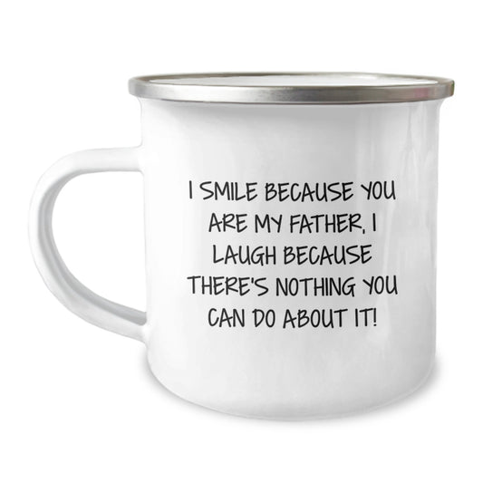 Funny Father Camping Mug for Graduation Gifts from Family, 'I Smile Because You Are My Father, I Laugh Because There's Nothing You Can Do About It!' - 12 oz Stainless Steel with Enamel Finish - Image 1