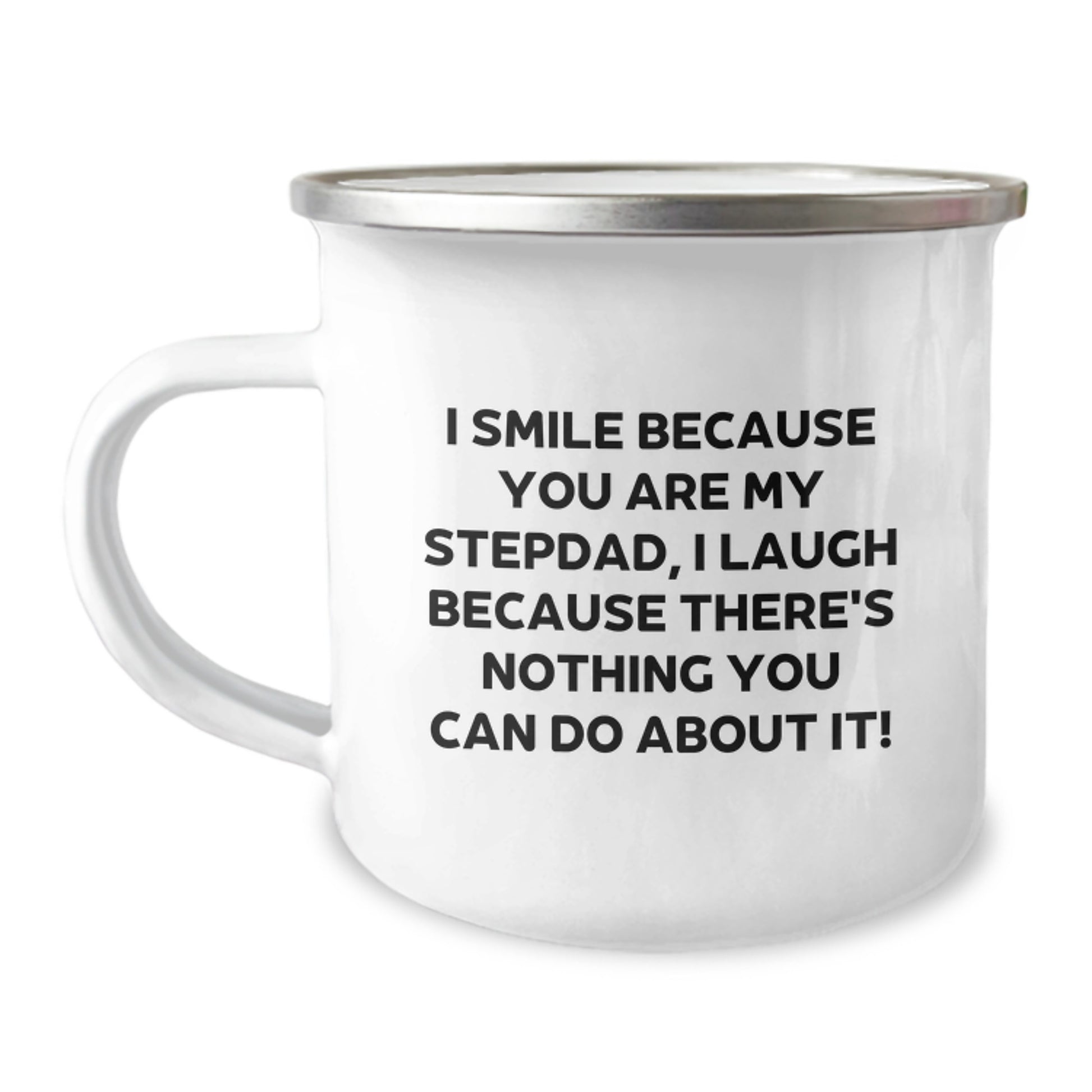 Funny Stepdad Gifts for Graduation - I Smile Because You Are My Stepdad, I Laugh Because There's Nothing You Can Do About It! - 12 oz Stainless Steel Camping Mug with Enamel Finish - Image 1