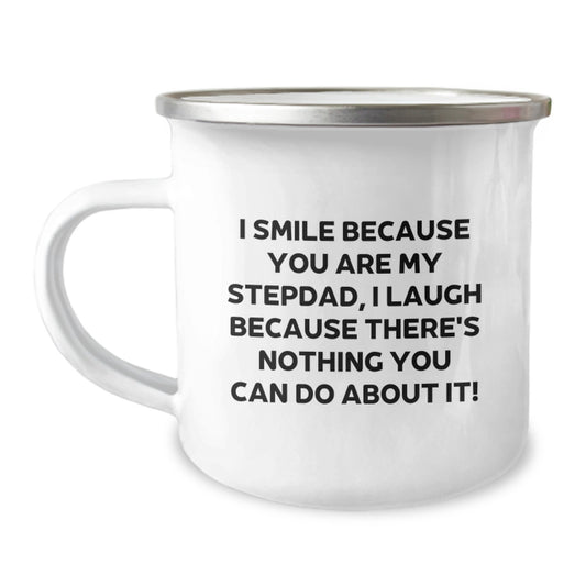 Funny Stepdad Gifts for Graduation - I Smile Because You Are My Stepdad, I Laugh Because There's Nothing You Can Do About It! - 12 oz Stainless Steel Camping Mug with Enamel Finish - Image 1