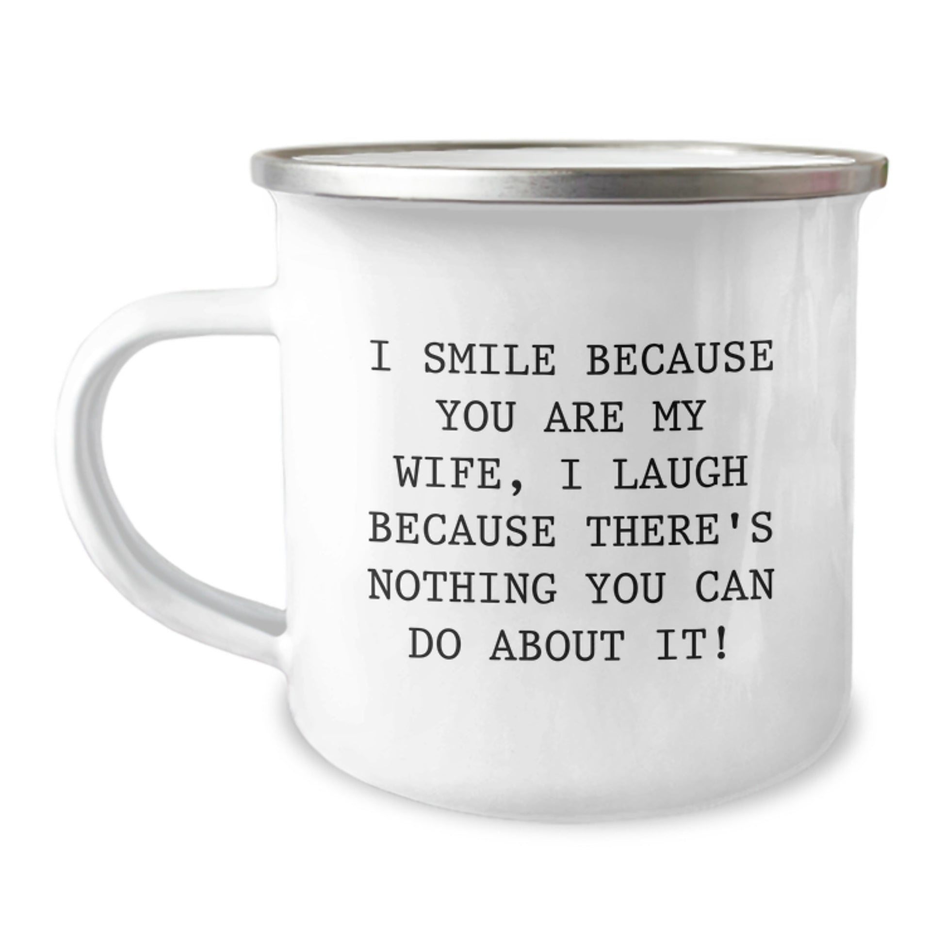 Funny Wife Camping Mug, Gifts from Husband, Wife's Birthday Unique Gift, 'I Smile Because You Are My Wife, I Laugh Because There's Nothing You Can Do About It!' - Image 1