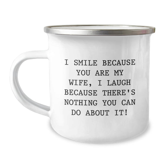 Funny Wife Camping Mug, Gifts from Husband, Wife's Birthday Unique Gift, 'I Smile Because You Are My Wife, I Laugh Because There's Nothing You Can Do About It!' - Image 1