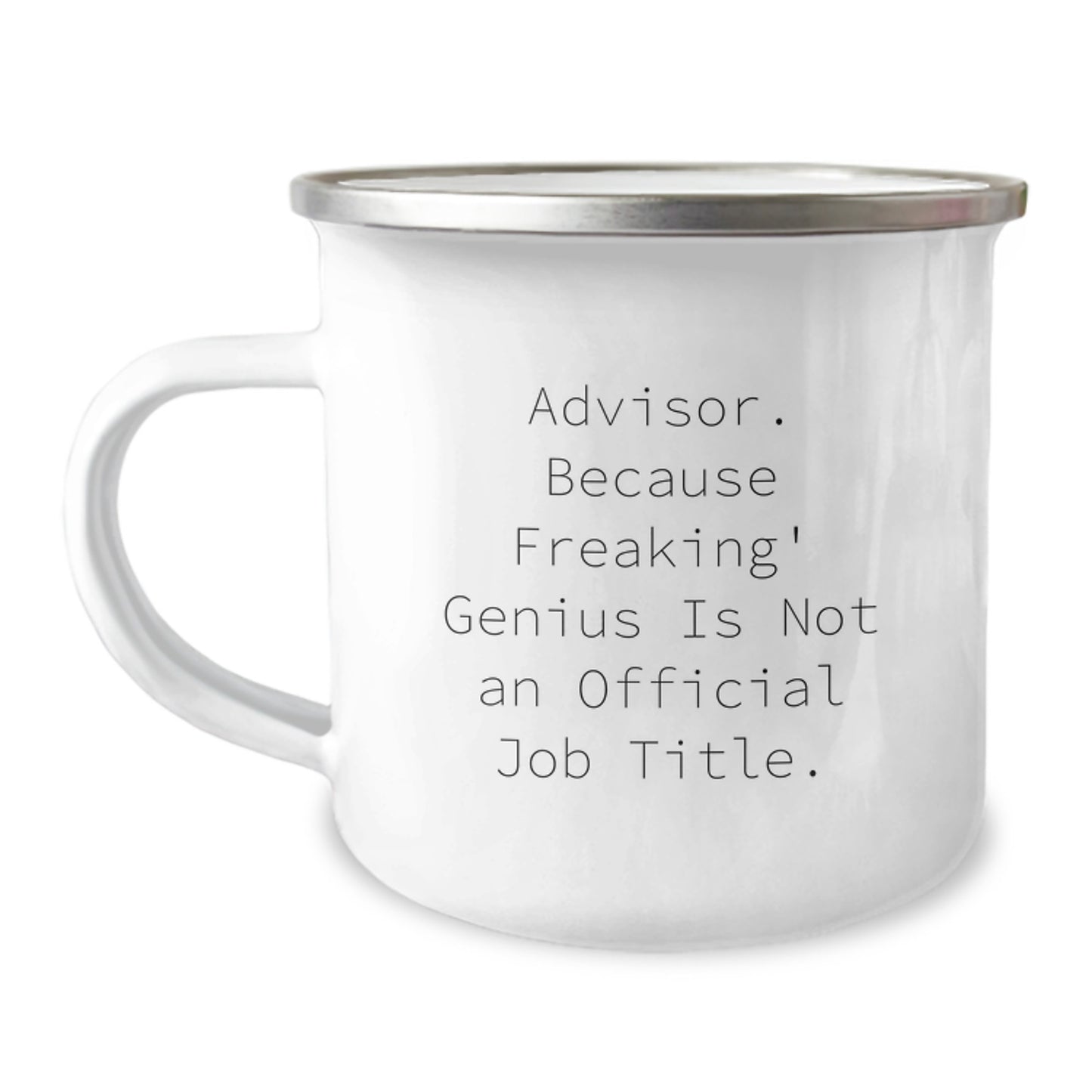 Funny Advisor Gifts, 'Advisor. Because Freaking' genius Is Not An Official Job Title.' Camping Mug for Birthday, Gifts from Men to Advisor, Unique Birthday Unique Gifts - Image 1