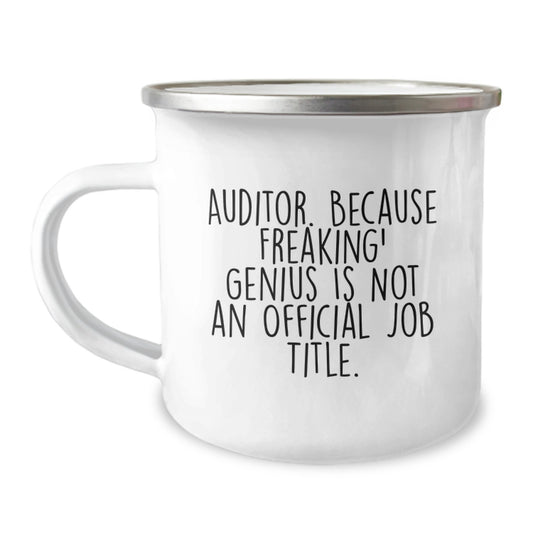 Funny Auditor Gifts, Camping Mug for Birthday, 'Auditor. Because Freaking' genius Is Not An Official Job Title.' - Gifts from Friends to Coworkers - Image 1