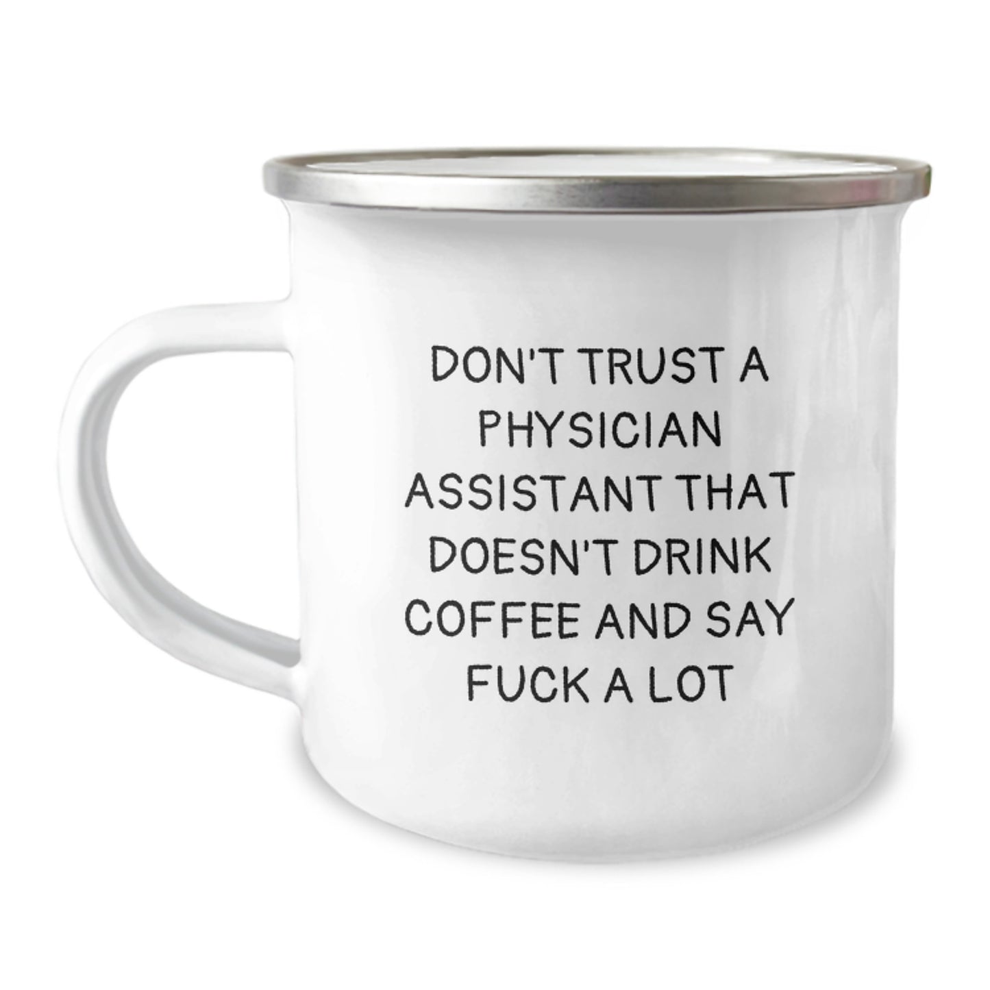 Funny Physician Assistant Gifts, Graduation Unique Gifts from Friends to Physician Assistants, Camping Mug with Quote 'Don't Trust A Physician Assistant That Doesn't Drink Coffee And Say F--k A Lot' - Image 1