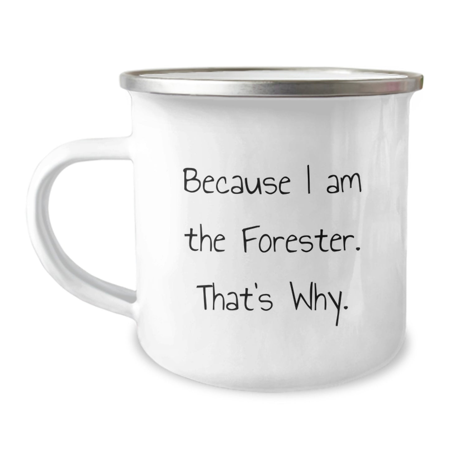 Funny Forester Camping Mug, Gifts from Friends for Forester, Because I Am The Forester. That's Why., Birthday Unique Gifts, Forester Enthusiasts - Image 1