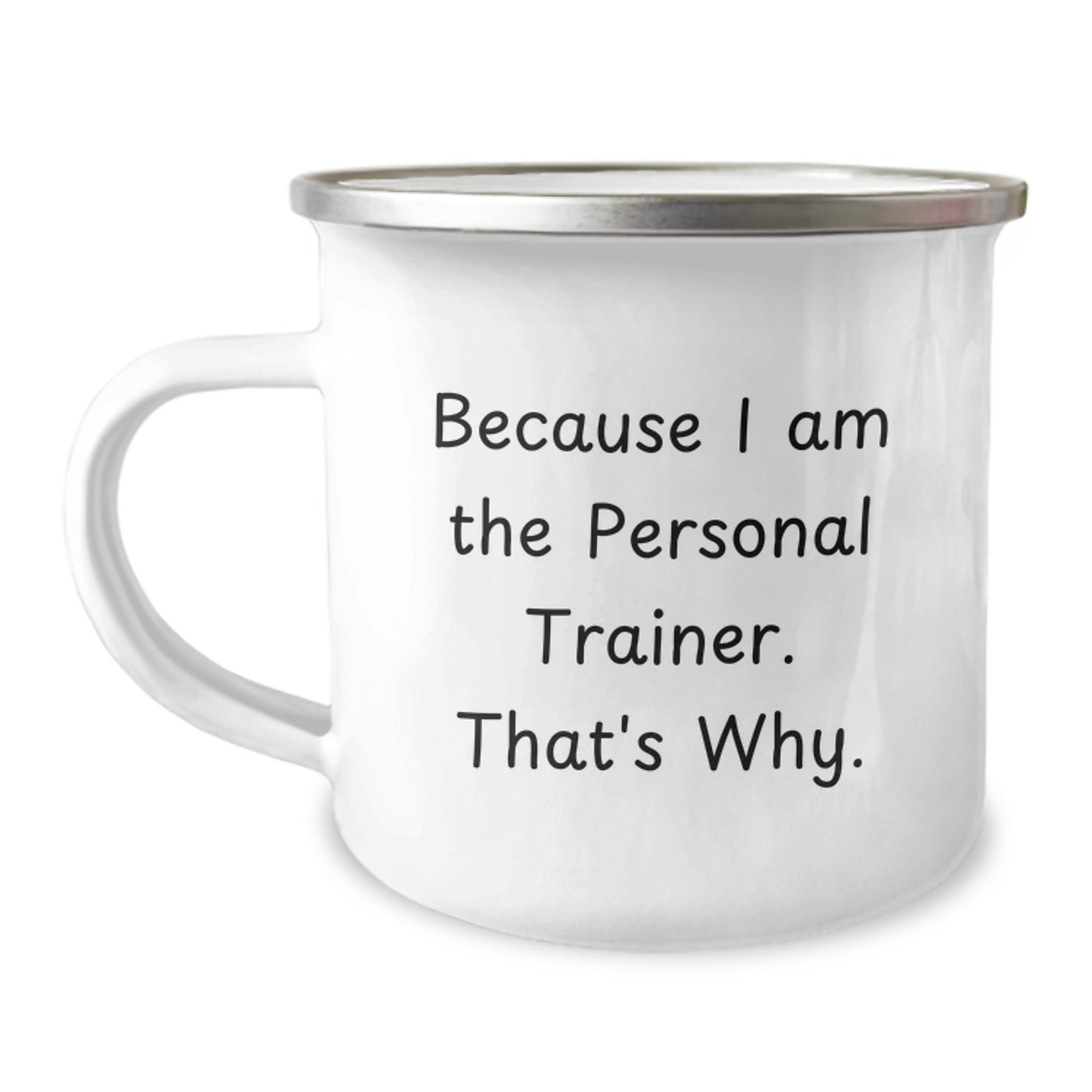 Funny Personal Trainer Gifts from Friends, Gifts for Personal Trainers on Birthday, Because I Am The Personal Trainer. That's Why., Camping Mug - Image 1