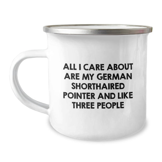 Funny German Shorthaired Pointer Dog Lover Gifts for Him, Camping Mug for Birthday, 'All I Care About Are My German Shorthaired Pointer And Like Three People' Quote, Gifts from Friends - Image 1