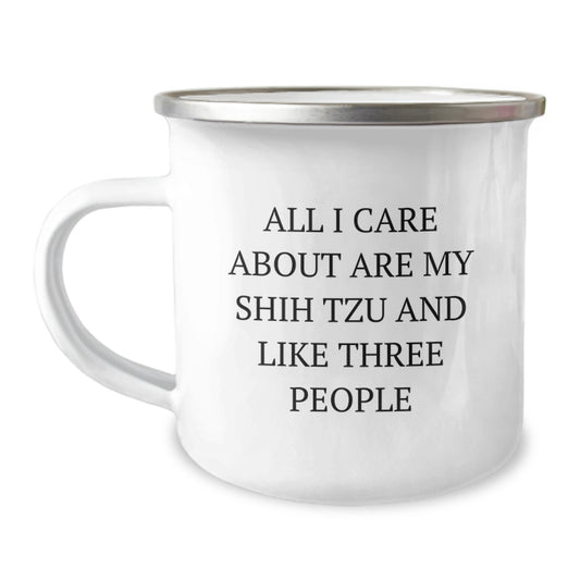 Shih Tzu Dog Lover's Funny Camping Mug, Gifts from Men to Shih Tzu Dog, All I Care About Are My Shih Tzu And Like Three People, Birthday Unique Gifts - Image 1