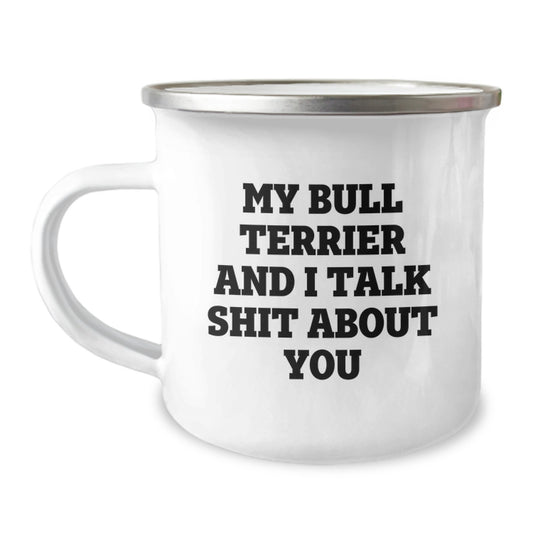 Funny Bull Terrier Dog Camping Mug Gifts for Friends and Family on Christmas - 'My Bull Terrier And I Talk Shit About You' - Image 1