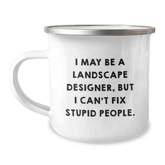 Funny Landscape Designer Gifts from Friends to Coworkers - 'I May Be A Landscape Designer, But I Cant Fix Stupid People.' Camping Mug for Christmas Unique Gifts - Image 1