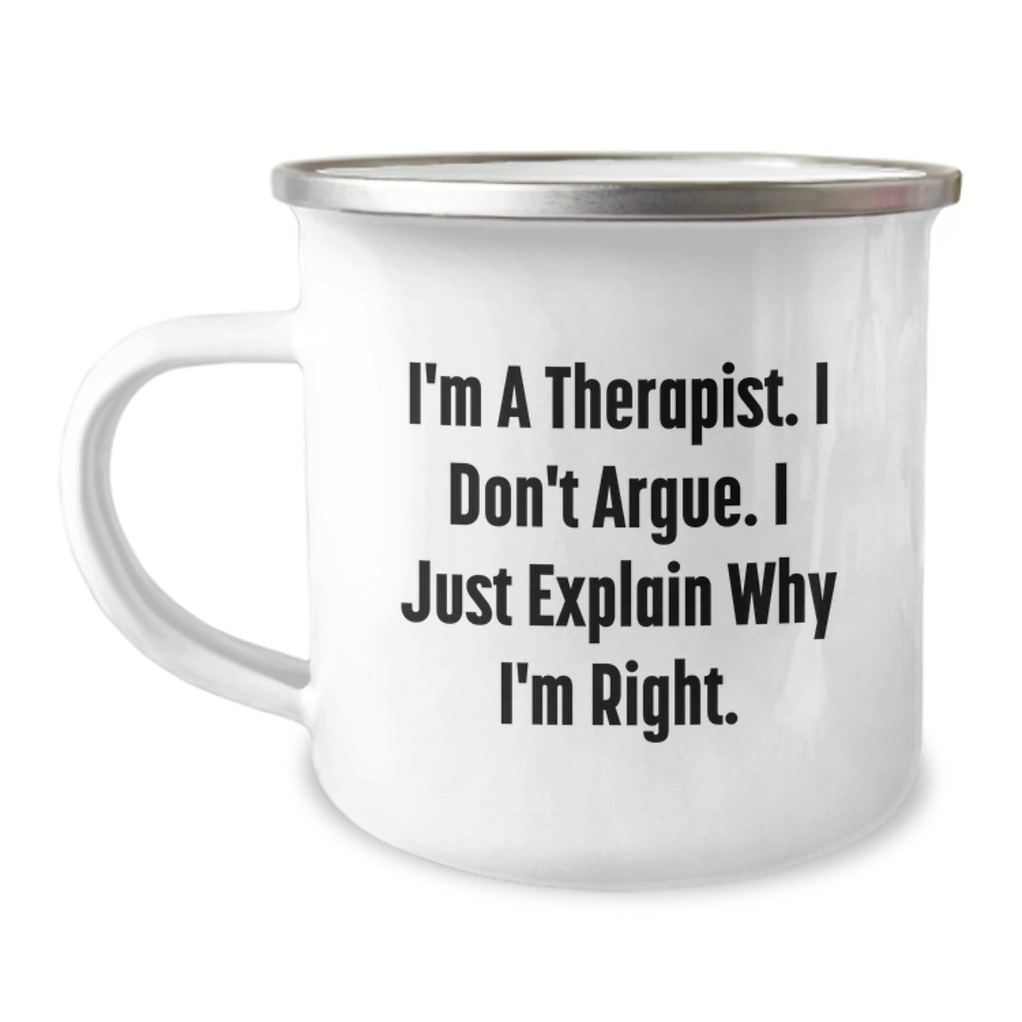 Funny Therapist Gifts from Friends to Graduating Therapist, I'm A Therapist. I Don't Argue. I Just Explain Why I'm Right. Camping Mug - Image 1