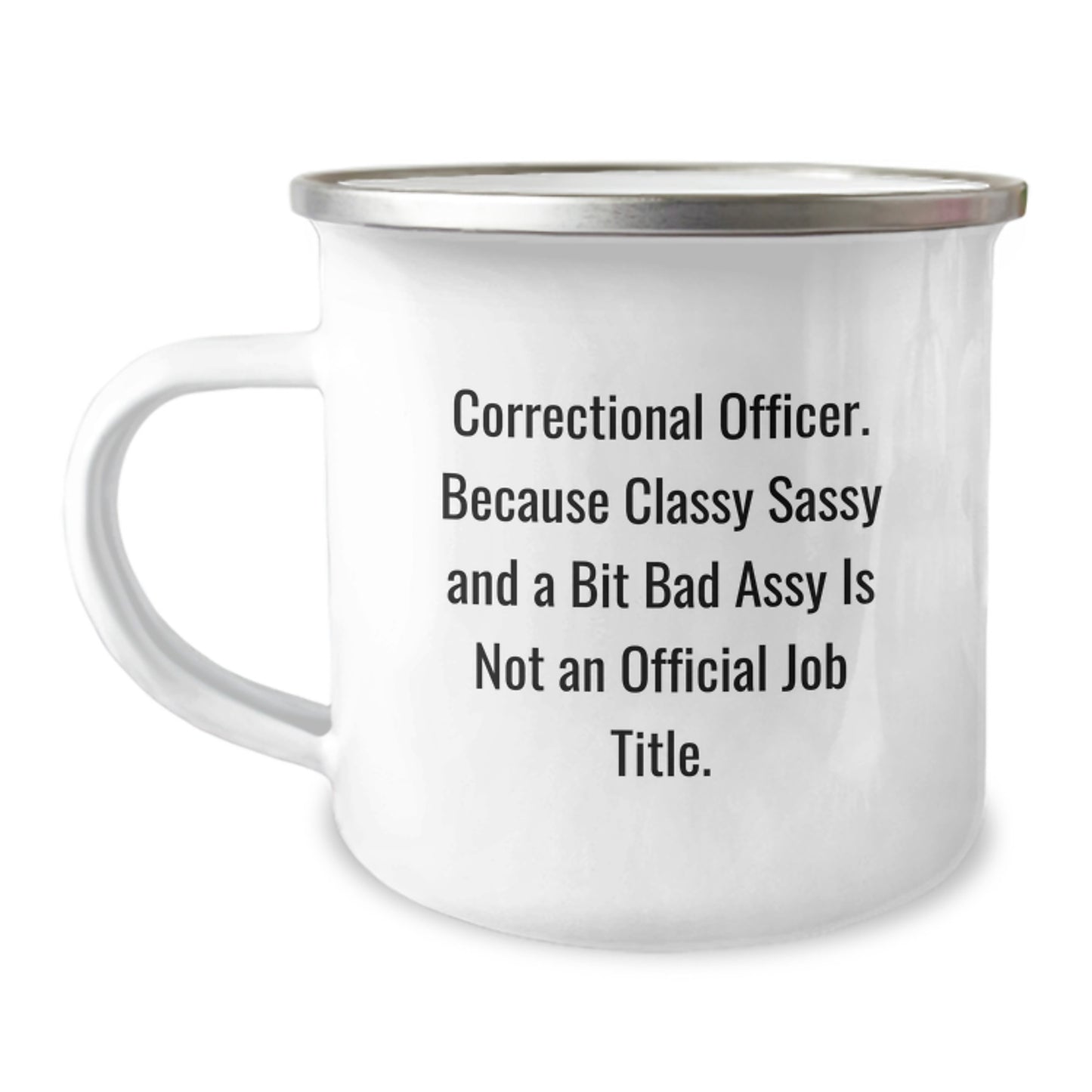 Correctional Officer Gifts - 'Cause Classy Sassy And A Bit Fearlessy Is Not An Official Job Title., 12 oz Camping Mug for Men, Funny Graduation Gift from Coworkers - Image 1