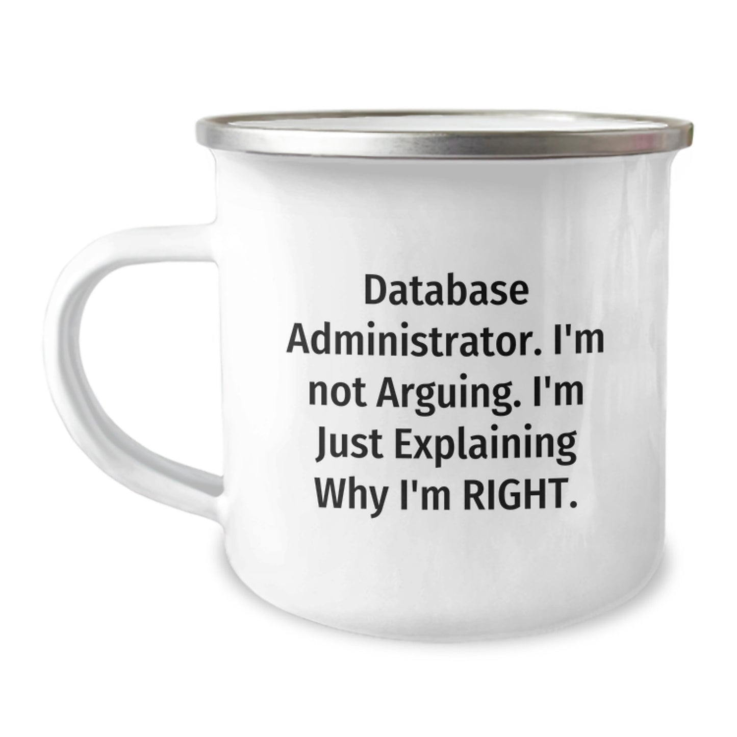 Funny Database Administrator Gifts from Men to Friends - 'I'm Not Arguing. I'm Just Explaining Why I'm Right.' Camping Mug for Graduation - Image 1