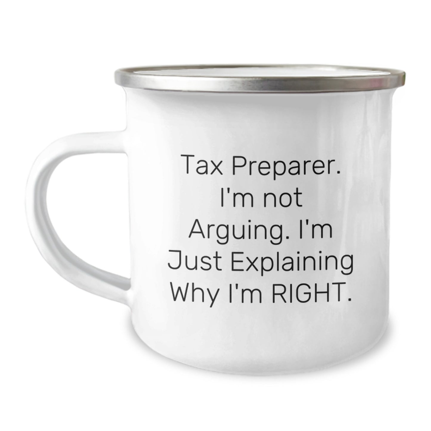 Tax Preparer Humor Gifts for Men from Family - I'm Not Arguing, I'm Just Explaining Why I'm Right Camping Mug, 12 oz Stainless Steel with Enamel Finish - Image 1