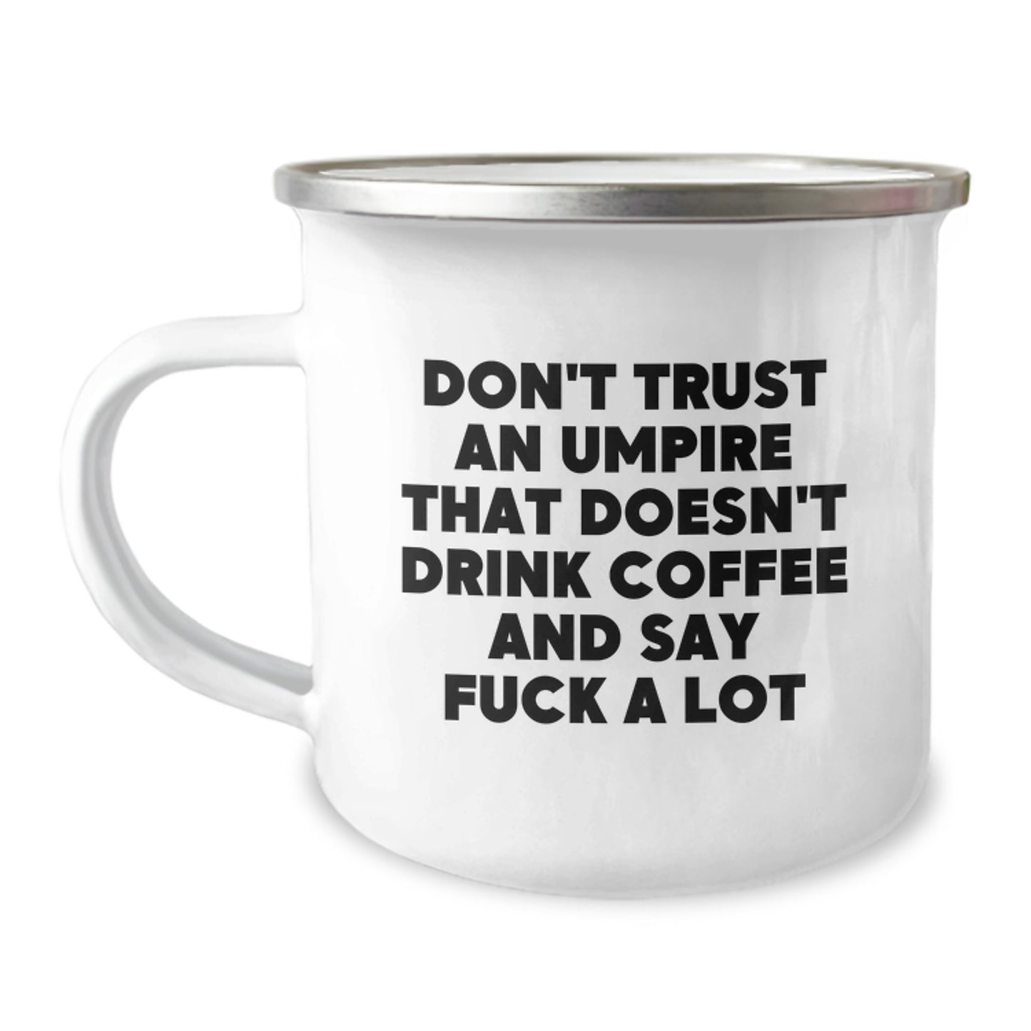 Funny Umpire Gifts from Friends, Umpire Unique Camping Mug for Graduation, Don't Trust An Umpire That Doesn't Drink Coffee And Say F--k A Lot - Image 1