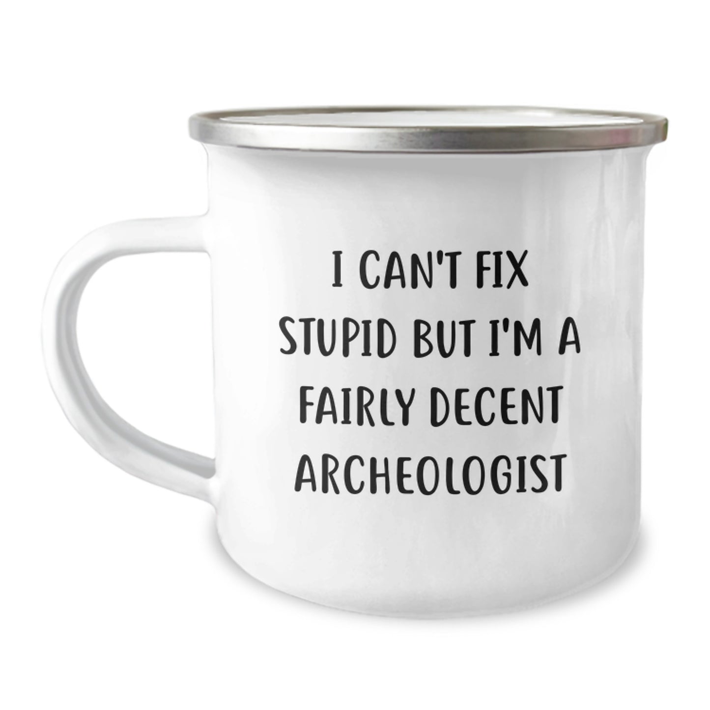 Funny Archeologist Gifts from Friends for Graduation Unique Camping Mugs I Can't Fix Stupid But I'm A Fairly Decent Archeologist - Image 1