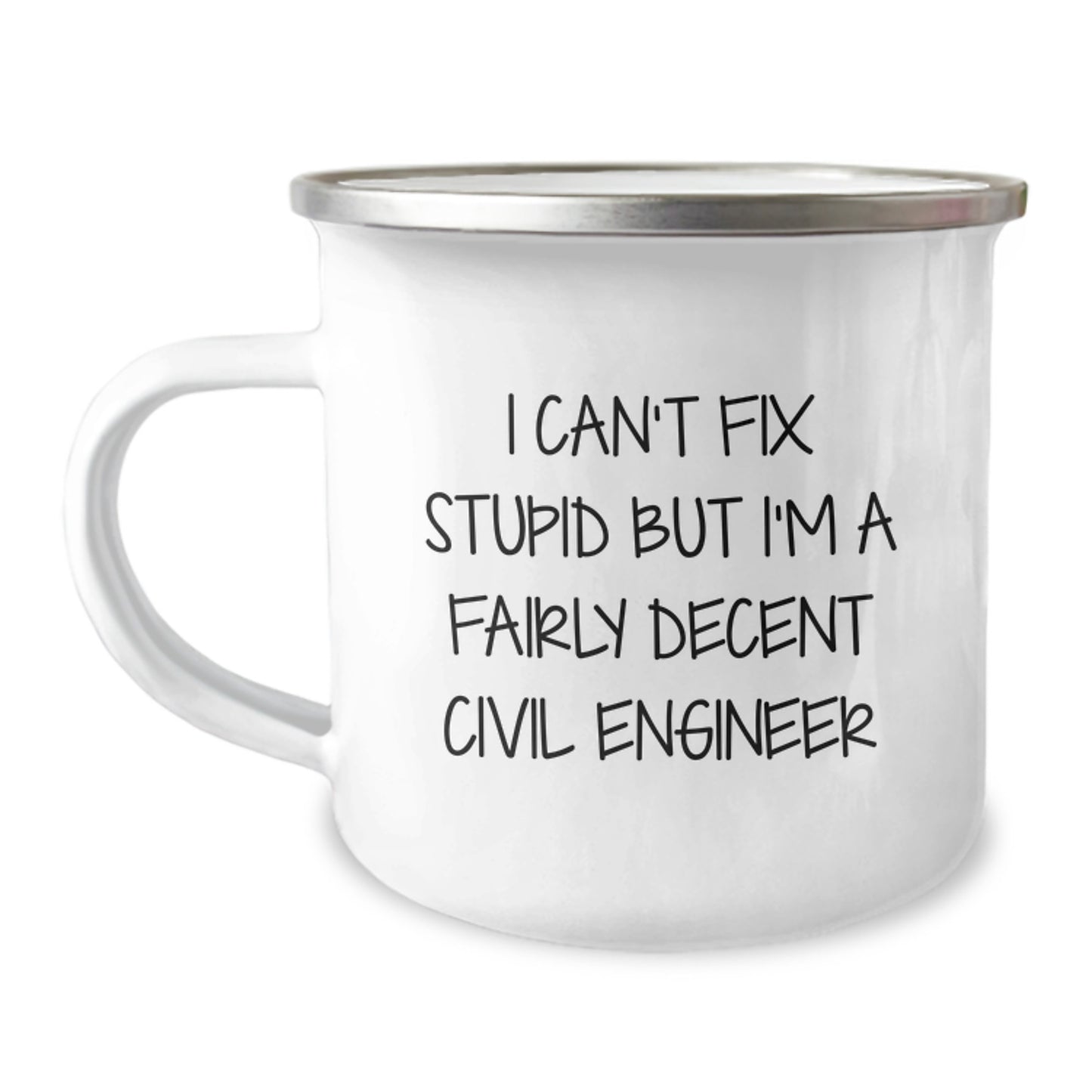 Funny Civil Engineer Gifts for Him - I Can't Fix Stupid But I'm A Fairly Decent Civil Engineer Camping Mug, Unique Graduation Gifts from Friends to Men - Image 1