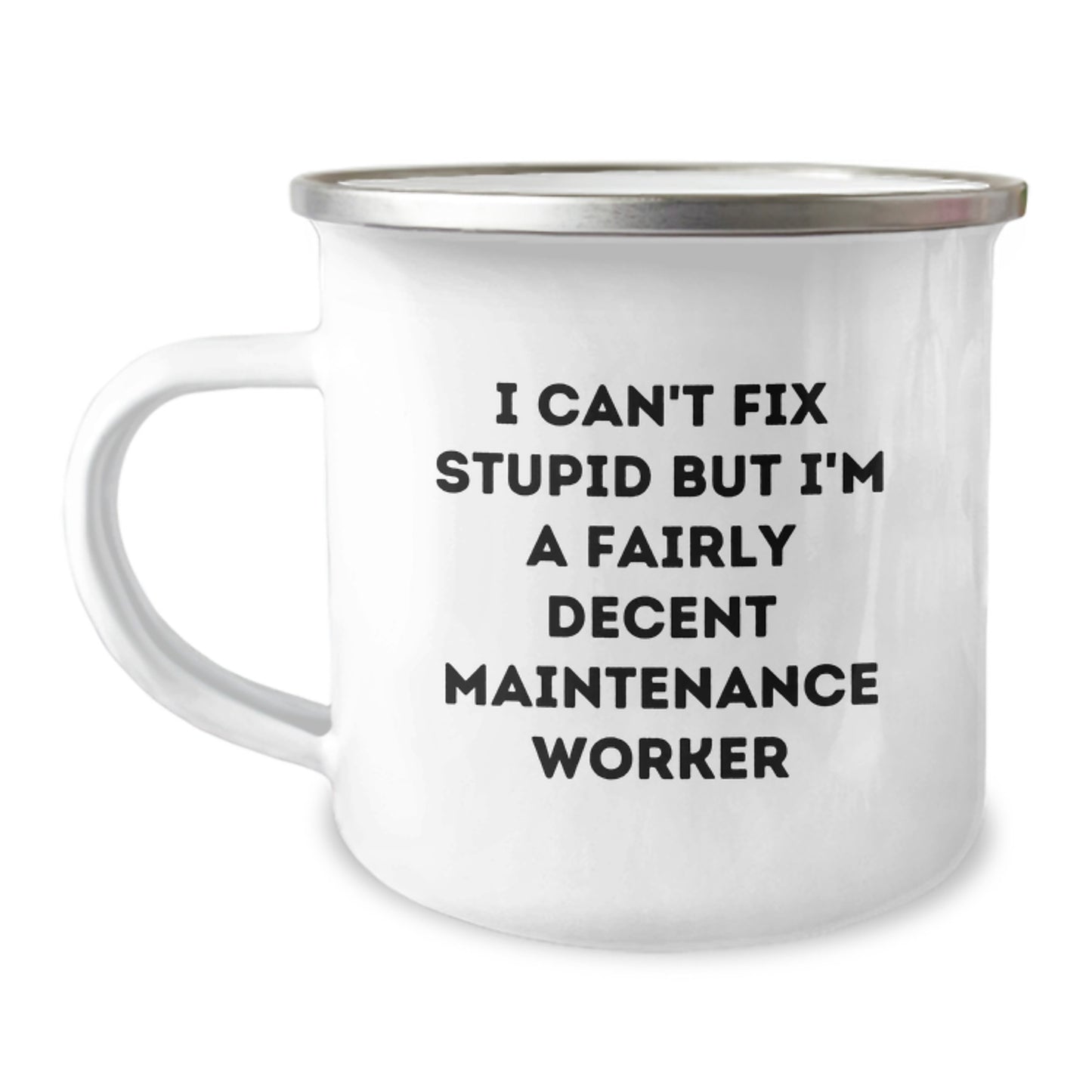 Funny Maintenance Worker Gifts - I Can't Fix Stupid But I'm A Fairly Decent Camping Mug, Perfect Graduation Unique Gifts from Friends or Family to Maintenance Worker, 12 oz Stainless Steel - Image 1
