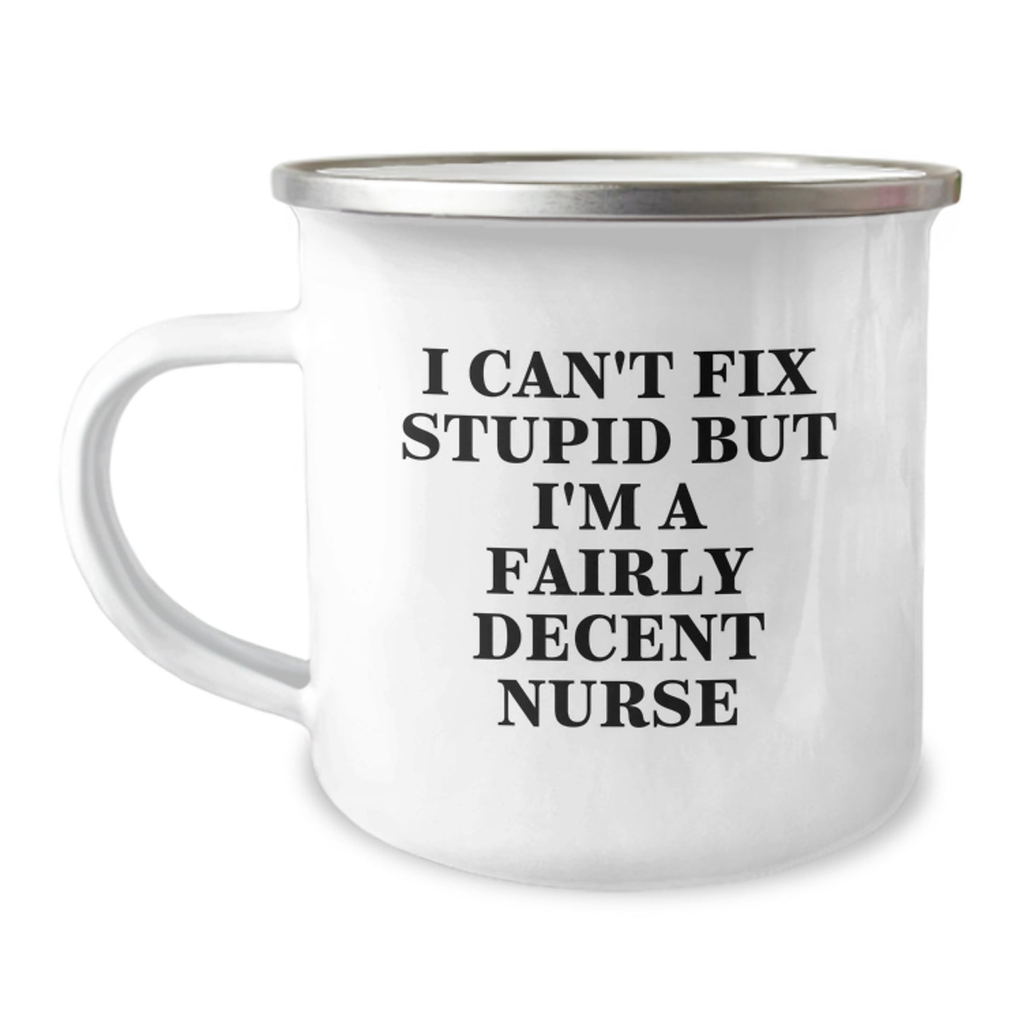 Funny Nurse Gifts from Friends - I Can't Fix Stupid But I'm A Fairly Decent Nurse Camping Mug for Graduation, Unique Gifts for Nurses, Men, Women, Coworkers, Family - Image 1