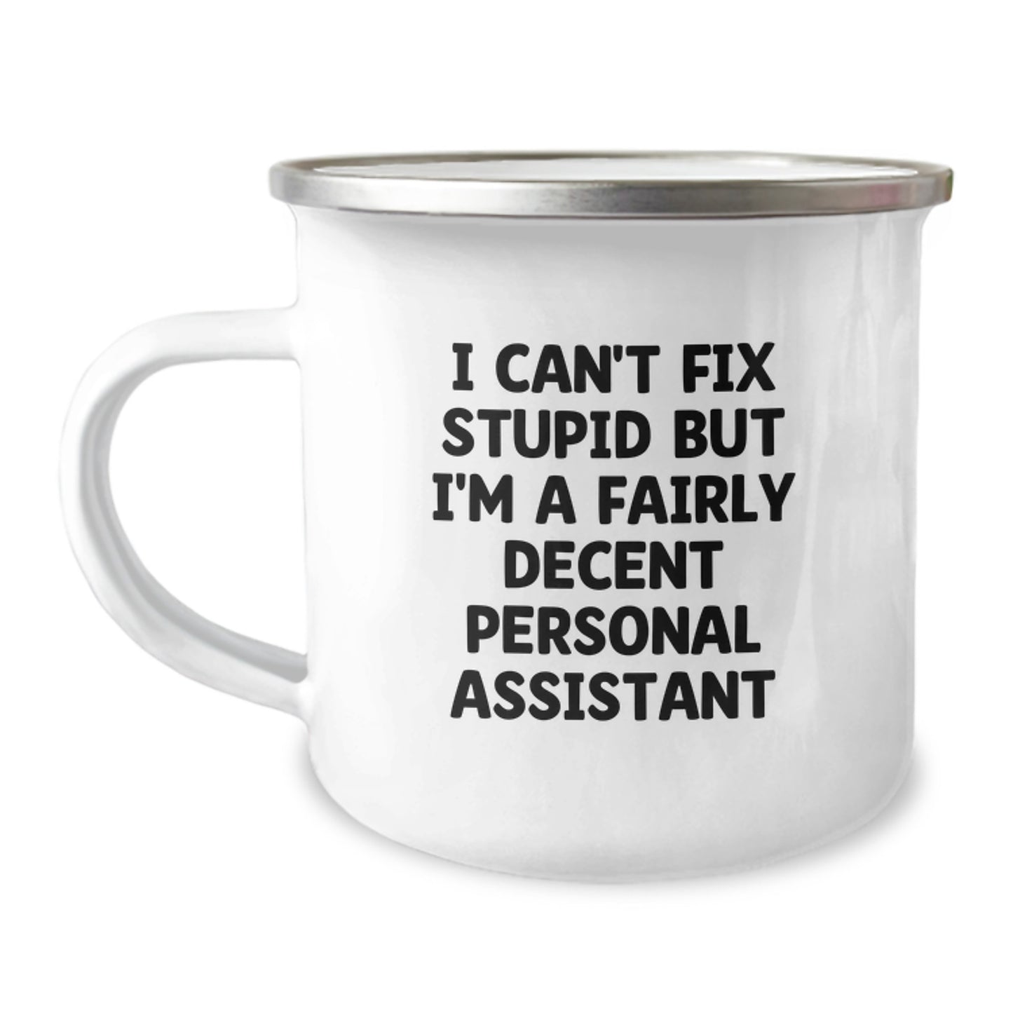 Funny Personal Assistant Gifts for Graduation, I Can't Fix Stupid But I'm A Fairly Decent Personal Assistant Camping Mug from Friends - Image 1