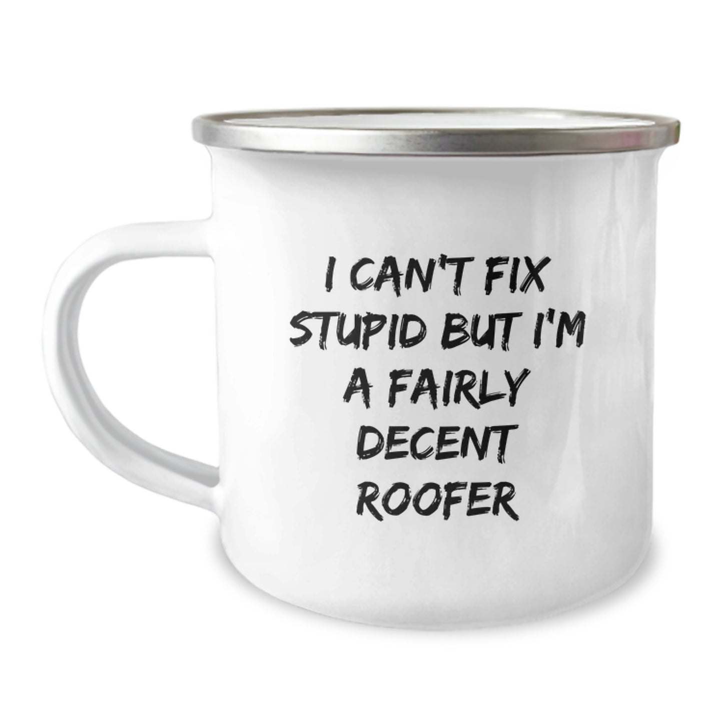 Funny Roofer Gifts I Can't Fix Stupid But I'm A Fairly Decent Roofer Graduation Camping Mug for Men from Friends - Image 1