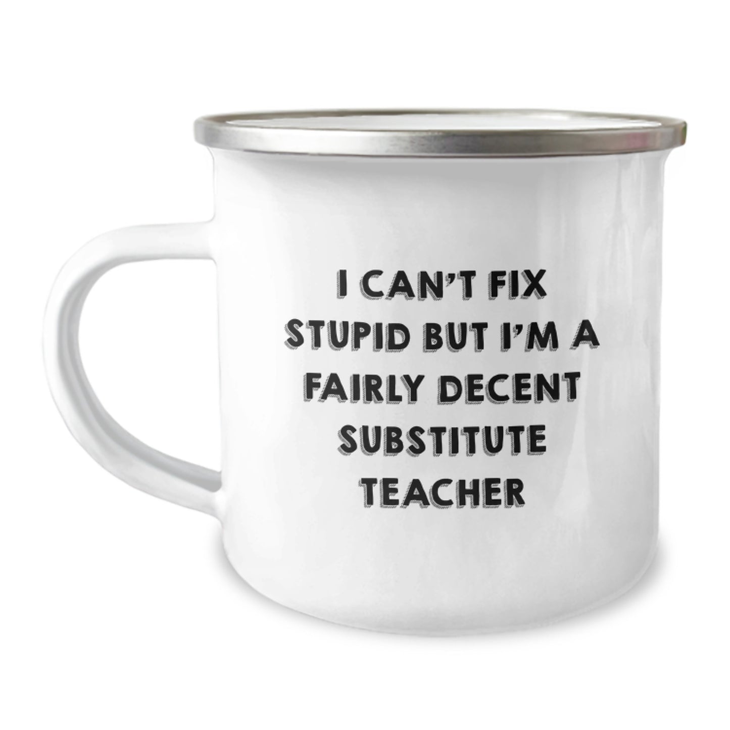 Funny Substitute Teacher Gifts from Friends for Graduation Unique Gifts - 'I Can't Fix Stupid' Camping Mug, 12 oz Stainless Steel with Enamel Finish - Image 1