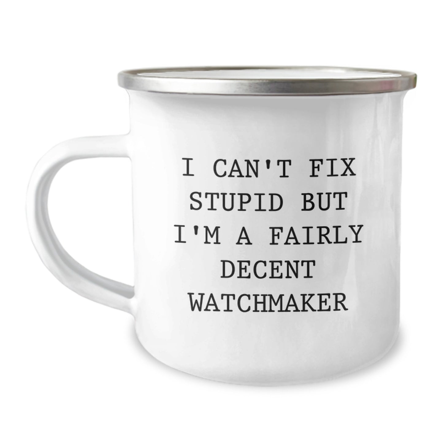 Funny Watchmaker Gifts - I Can't Fix Stupid But I'm A Fairly Decent Watchmaker - Graduation Unique Gifts from Friends to Watchmaker - Image 1