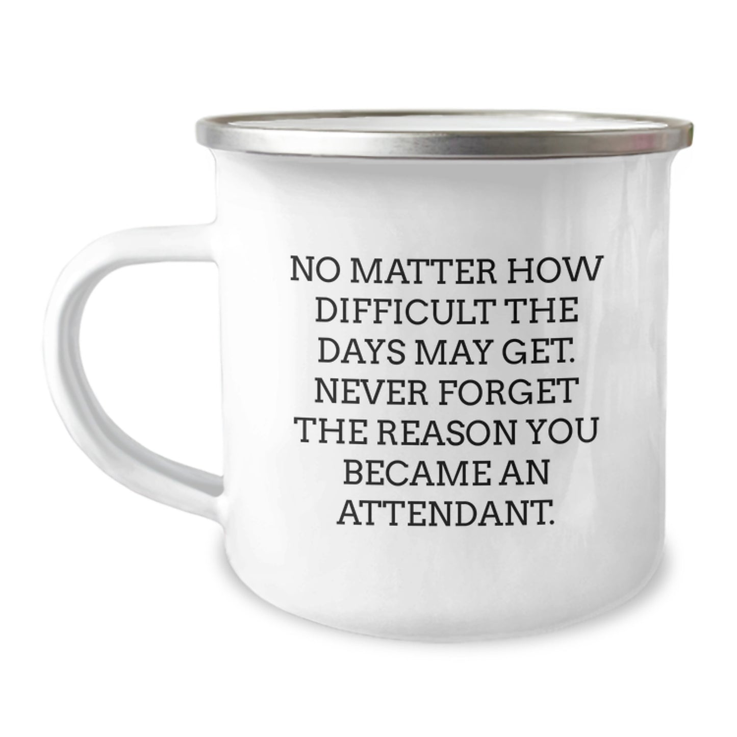 Funny Inspirational Attendant Gifts from Family for Attendant's Birthday Unique Camping Mug, 'No Matter How Difficult The Days May Get. Never Forget The Reason You Became An Attendant.' Quote Inside - Image 1