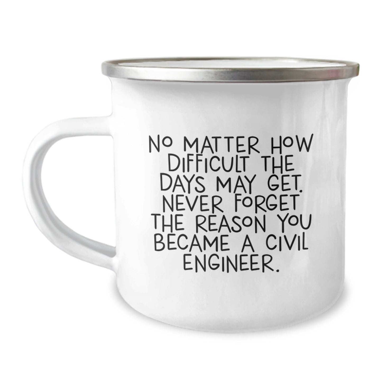Civil Engineer Graduation Gift for Him or Her, Funny Quote 'No Matter How Difficult The Days May Get. Never Forget The Reason You Became A Civil Engineer.' - Camping Mug Gifts from Friends or Family - Image 1