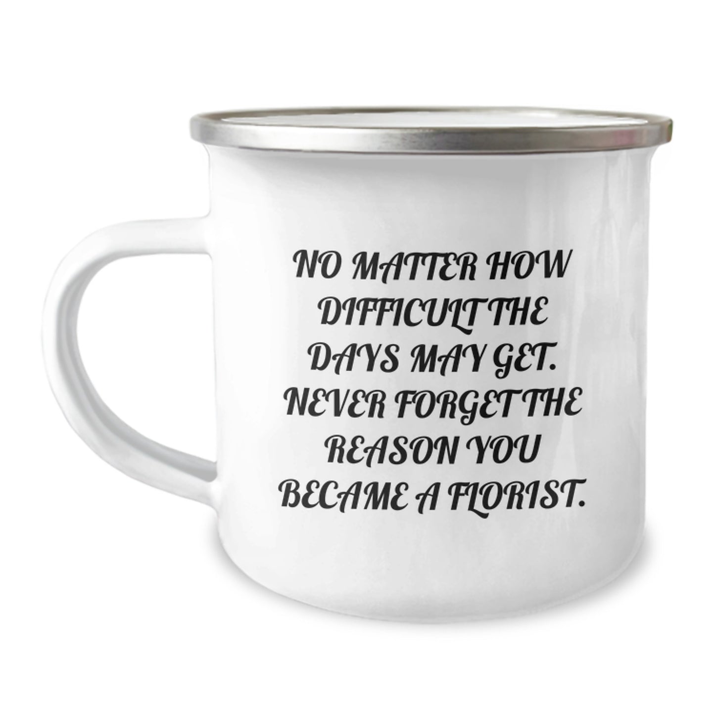 Gifts from Florists for Florists, Camping Mugs for Graduation, Inspirational Quote, Gifts for Florists, 12 oz Stainless Steel Mug - Image 1