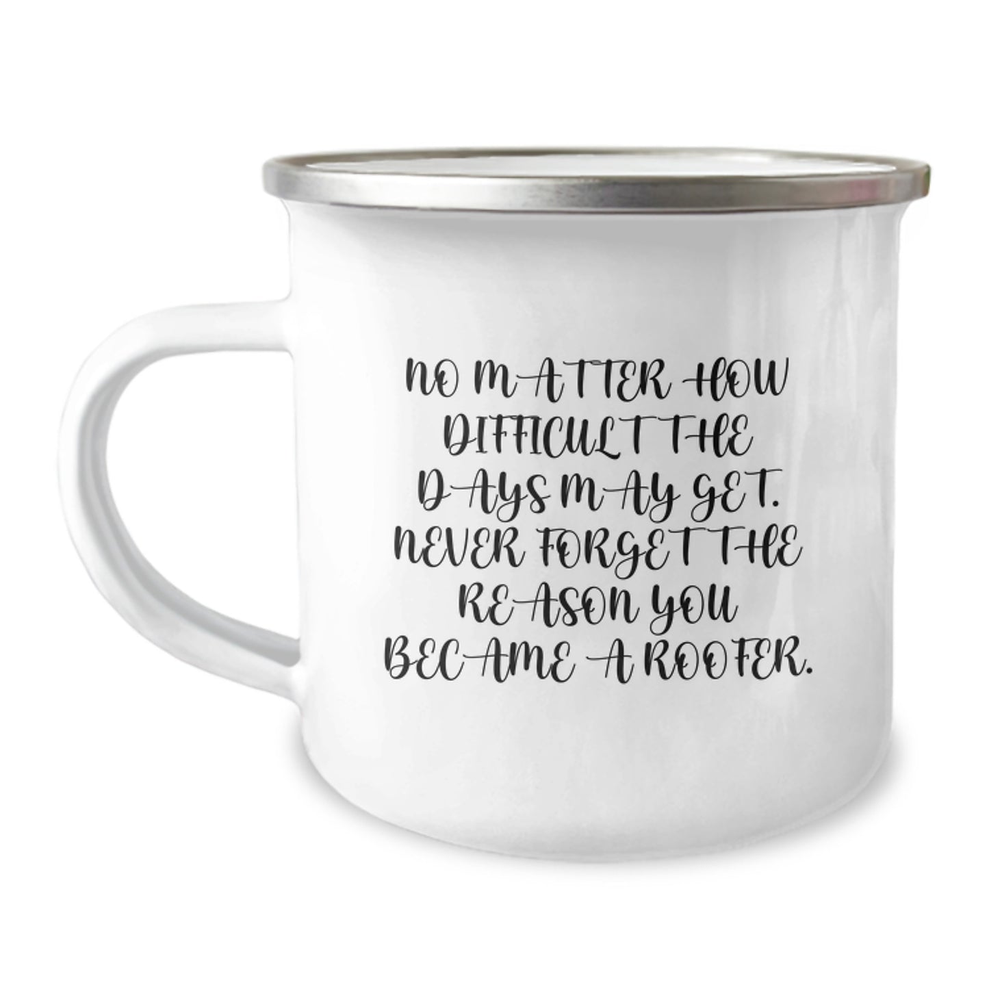 Roofer's Inspirational Camping Mug Gifts from Friends to Graduating Roofer, No Matter How Difficult The Days May Get, Funny Quote - Image 1
