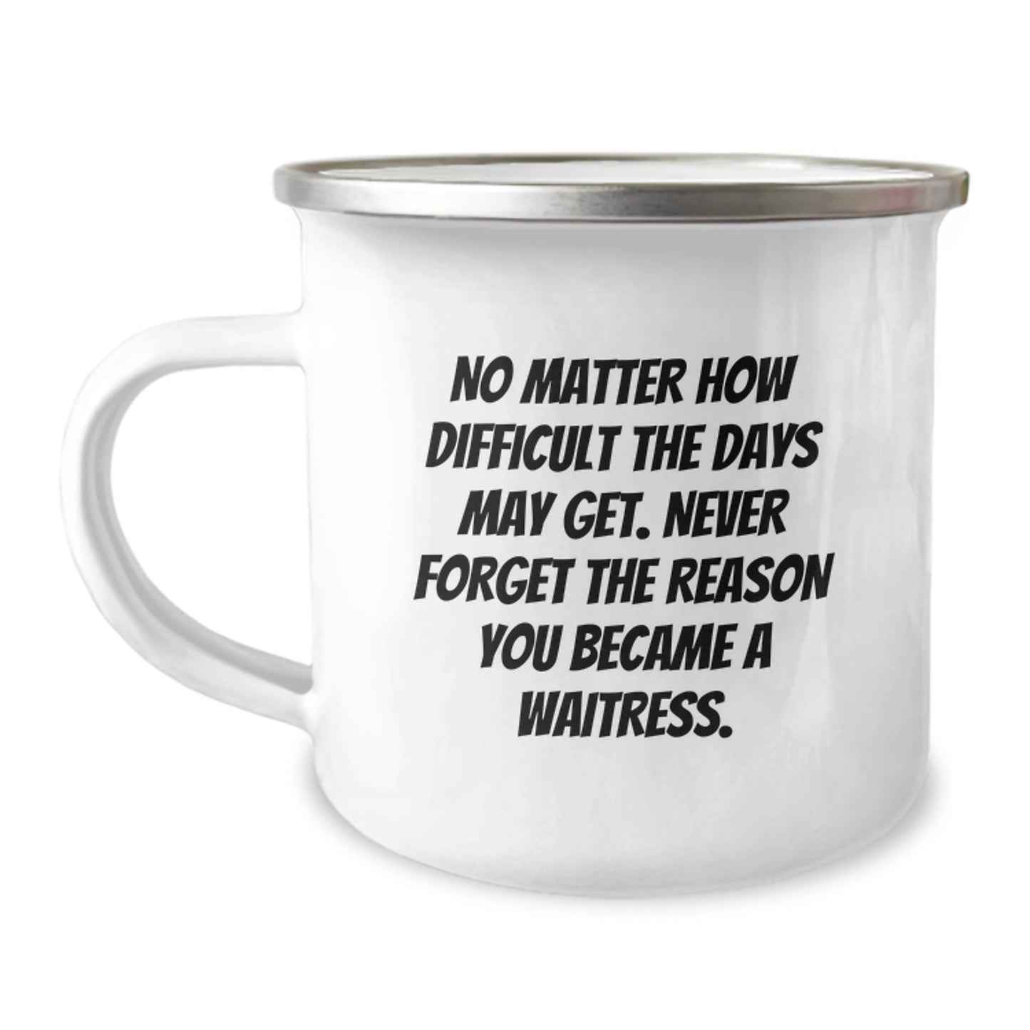 Inspiring Waitress Gifts for Graduation - 'No Matter How Difficult...' Camping Mug from Friends to Waitress - Image 1
