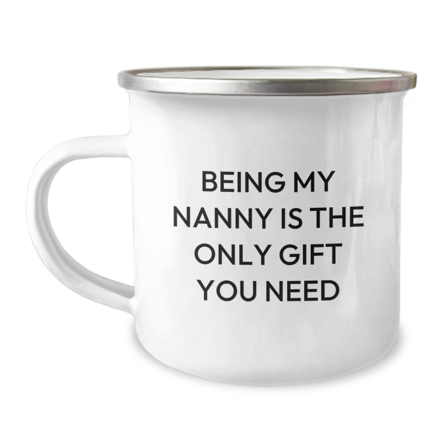 Funny Gifts from Family for Nanny - Being My Nanny Is The Only Gift You Need, 12 oz Camping Mug, Stainless Steel with Enamel Finish, Perfect for Nanny Appreciation Graduation - Image 1