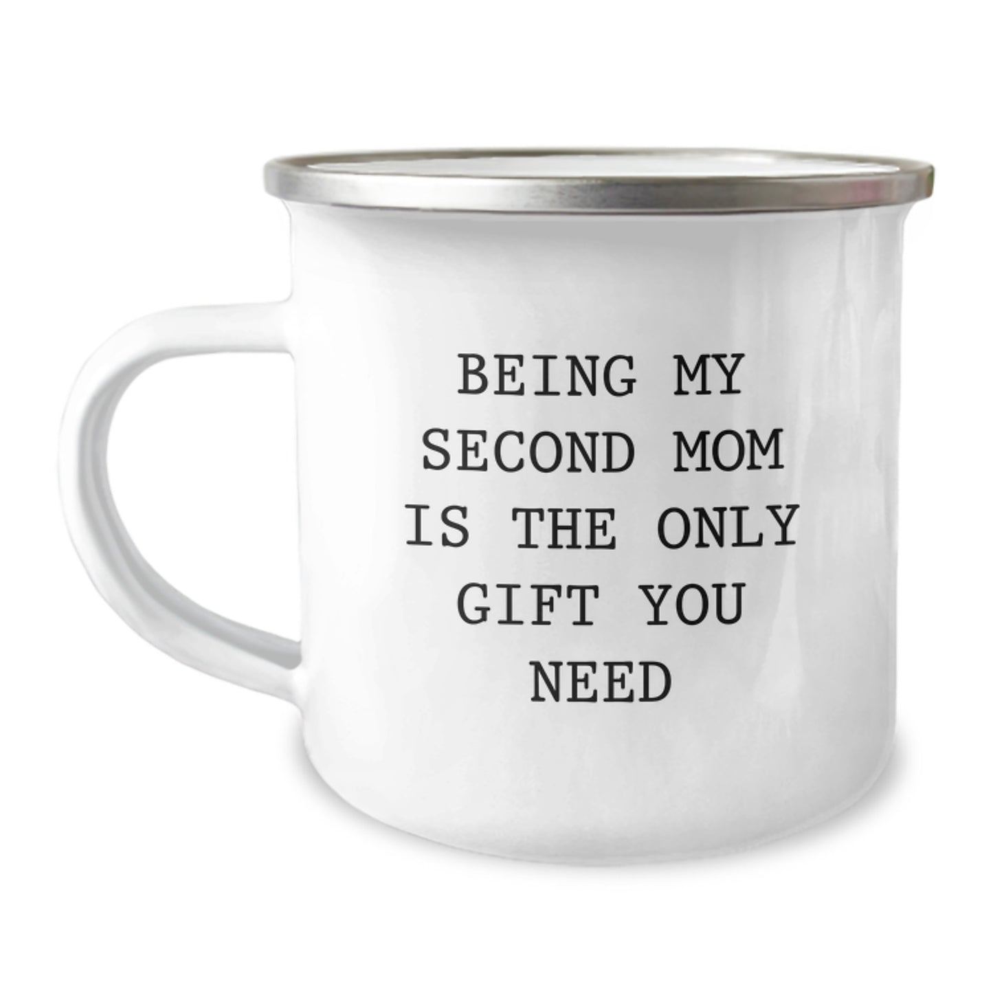 Funny Second Mom Gifts for Men, Women, Family, and Friends, Camping Mug for Graduation, Being My Second Mom Is The Only Gift You Need, 12 Oz Stainless Steel with Enamel Finish - Image 1