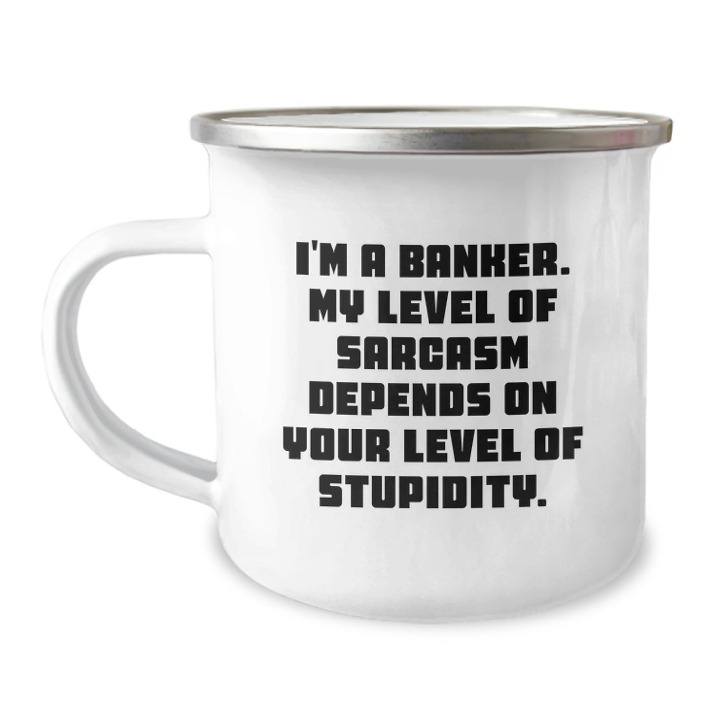 Funny Banker Gifts for Men or Women, I'm A Banker, My Level Of Sarcasm-Dependent Camping Mug for Graduation, Gifts from Friends or Family - Image 1