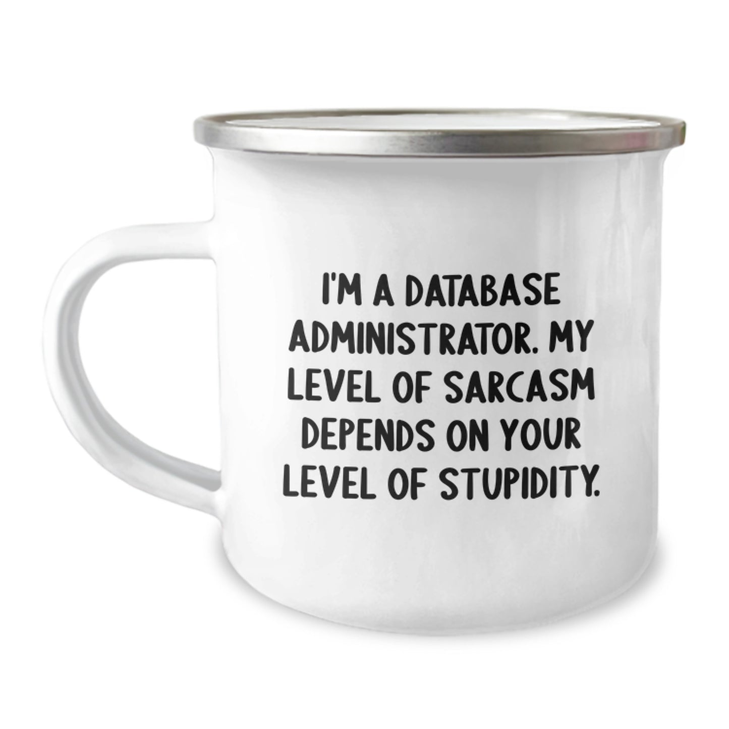 Funny Database Administrator Gifts from Friends for Men - 'I'm A Database Administrator. My Level Of Sarcasm Depends On Your Level Of Stupidity.' Quote on Camping Mug for Graduation - Image 1